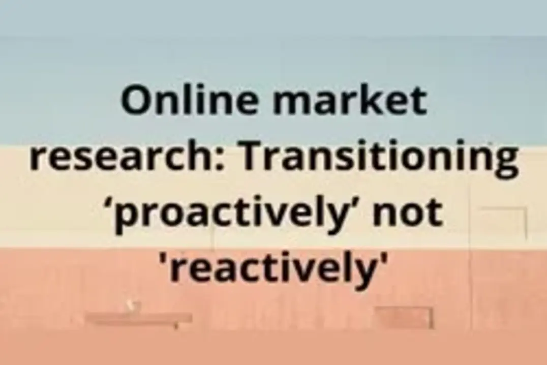 Online Market Research: Transitioning ’Proactively’ Not ’Reactively’